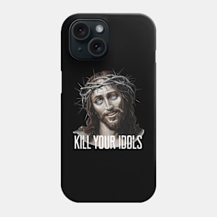 Jesus Kill Your Idols Phone Case