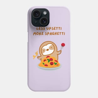 Less Upsetti More Spaghetti Pasta Sloth Phone Case