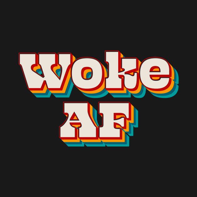 Woke AF by n23tees