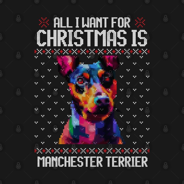 All I Want for Christmas is Manchester Terrier - Christmas Gift for Dog Lover by Ugly Christmas Sweater Gift