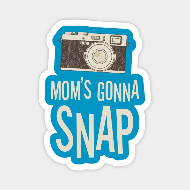 Mom's Gunna Snap Magnet by Jaguir