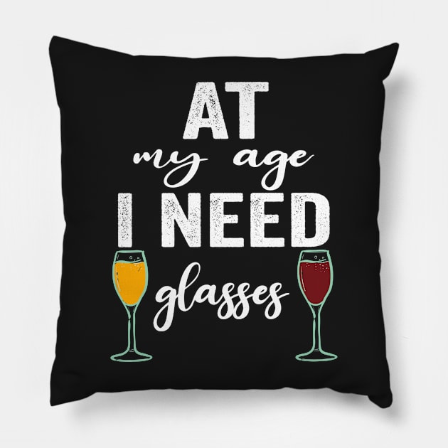 At My Age I Need Glasses Funny Drinking quote Pillow by shopcherroukia