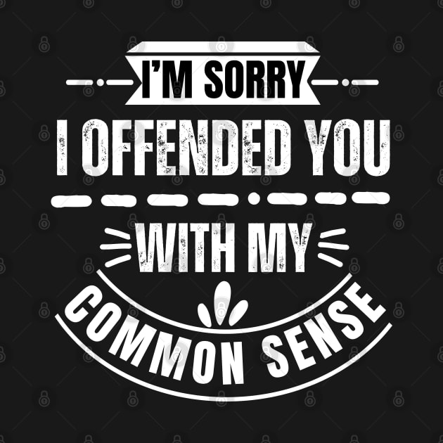 I'm Sorry I Offended You With My Common Sense by Annabelhut