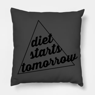 Diet starts tomorrow Pillow