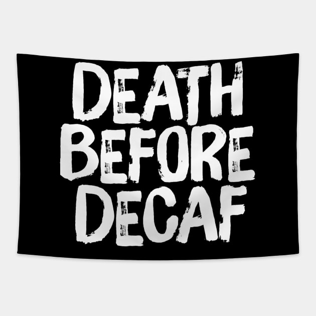 Death Before Decaf Coffee Funny Saying Tapestry by ballhard