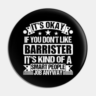 Barrister lover It's Okay If You Don't Like Barrister It's Kind Of A Smart People job Anyway Pin