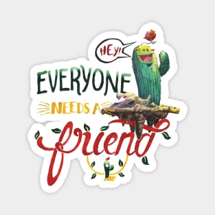 Everyone Needs A Friend Magnet