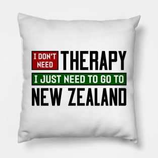 I don't need therapy, I just need to go to New Zealand Pillow