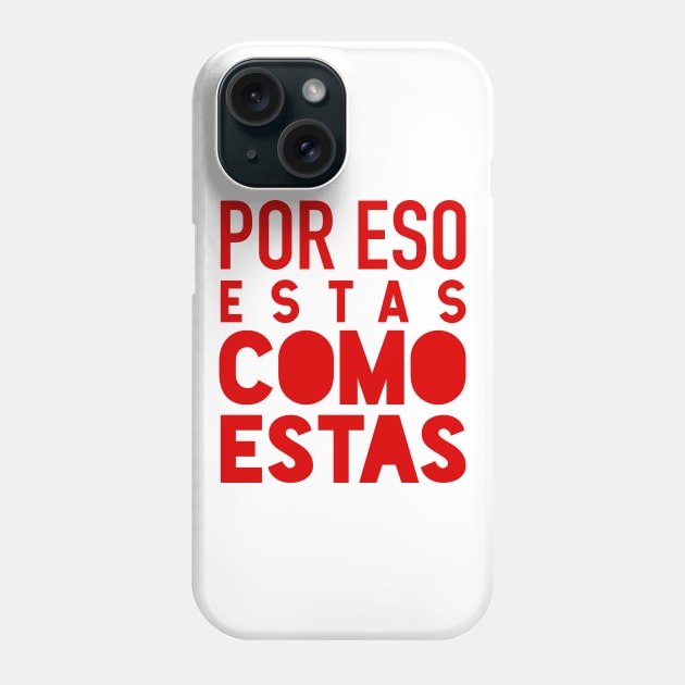 Por eso estas como estas - red design Phone Case by verde