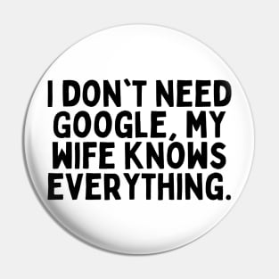 I don't need google my wife knows everything tshirt design Pin