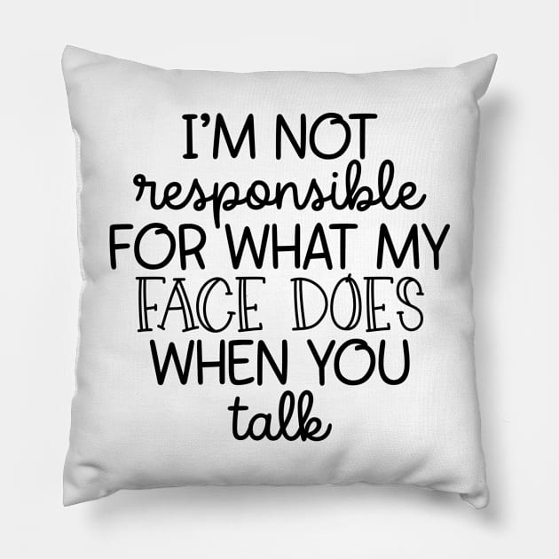 I'm Not Responsible For What My Face Does Pillow by CB Creative Images