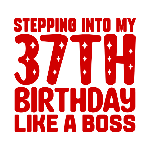 Stepping Into My 37th Birthday Like A Boss by colorsplash