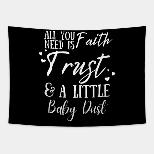 All You Need Is Faith Trust & A little Baby Dust, IVF, IUI Procedure day Tapestry