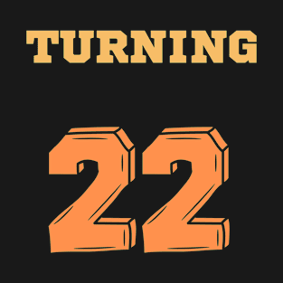 Turning 22 T-Shirt