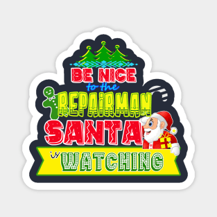 Be nice to the Repairman Santa is watching gift idea Magnet