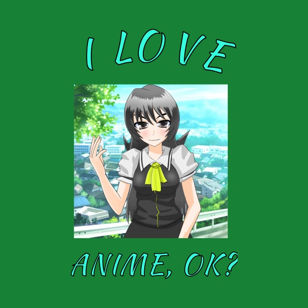 I Love Anime,OK?Cute Japan Culture Fans Gift by klimentina