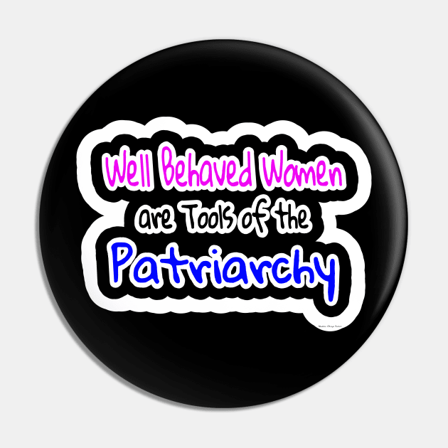 Well Behaved Women Are Tools Of The Patriarchy - Nadine Otego Seiler - Back Pin by SubversiveWare