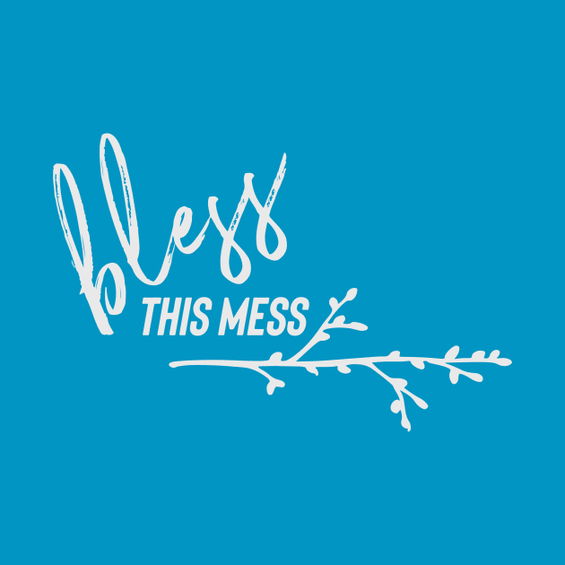 Bless This Mess by nomadearthdesign