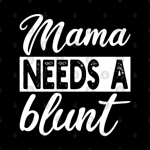 mama needs a blunt by mdr design