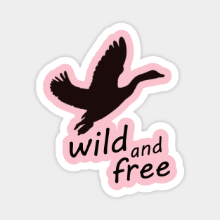 wild and free - wild goose Magnet