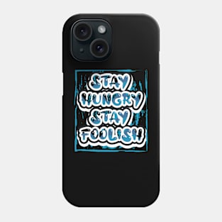 Stay Hungry Stay Foolish Motivational Phone Case