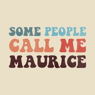 Some People Call Me Maurice T-Shirt