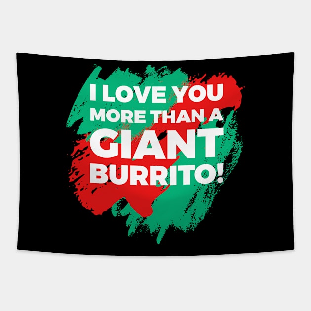 I Love You More Than A Giant Burrito Tapestry by Lin Watchorn 