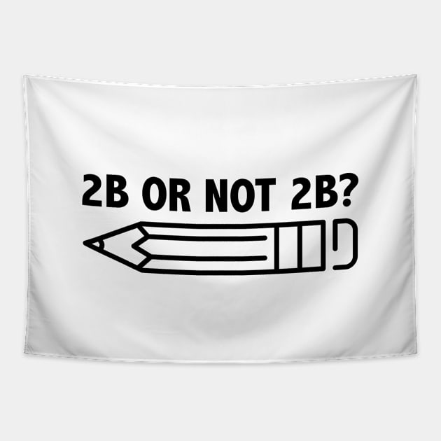 Funny Teacher for Art School 2B OR NOT 2B To Be Or Not To Be Tapestry by jodotodesign