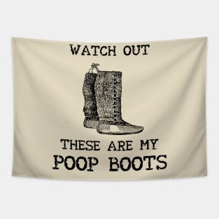 Watch out. These are my Poop Boots. Tapestry