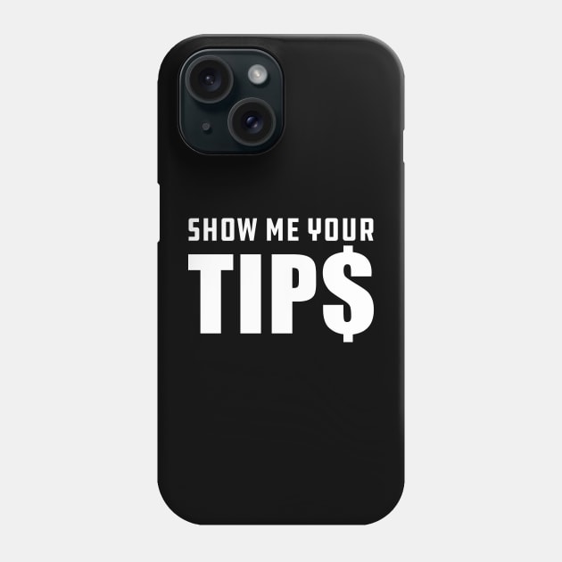 Bartender - Show me your tips Phone Case by KC Happy Shop