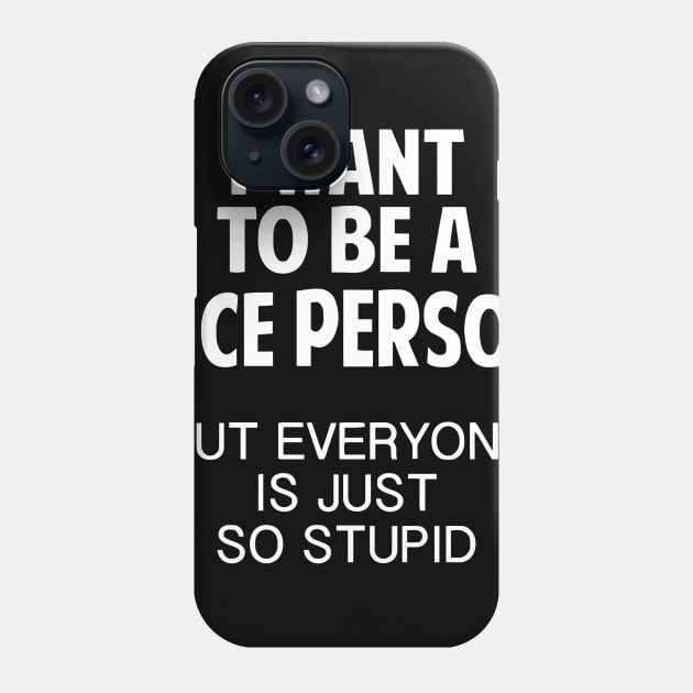 I Want To Be A Nice Person Phone Case by Ramateeshop