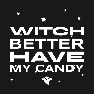 WITCH BETTER HAVE MY CANDY T-Shirt