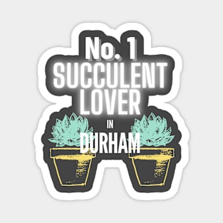 The No.1 Succulent Lover In Durham Magnet
