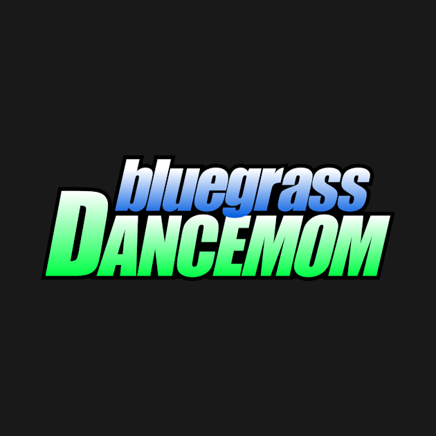 Bluegrass DanceMOM by BGDC