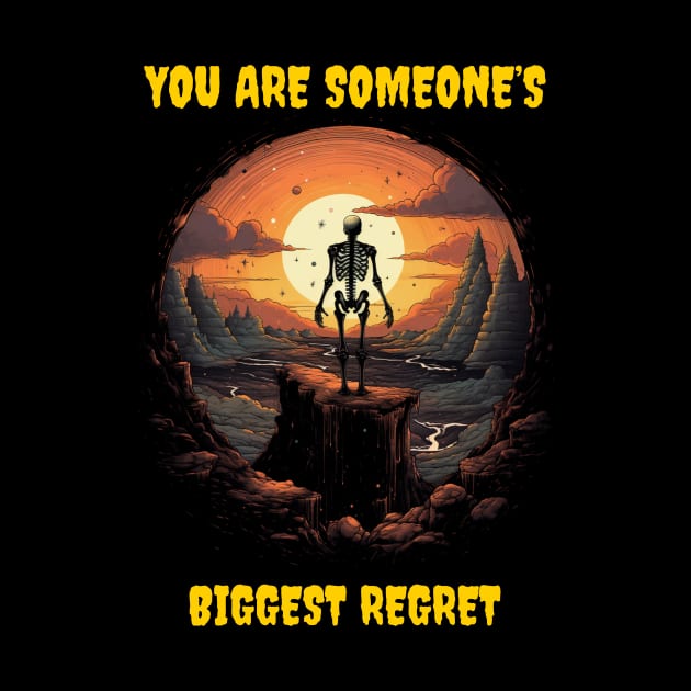 You are someone’s biggest regret by Popstarbowser