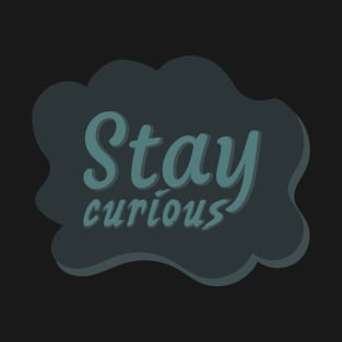 Stay curious typography T-Shirt