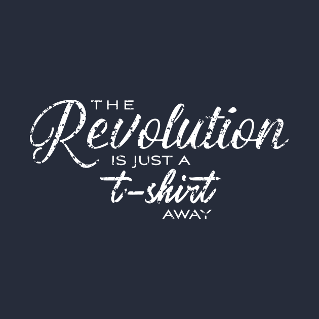 The Revolution Is Just A T-Shirt Away by kruk