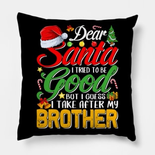 Dear Santa I Tried To Be Good But I Take After My Brother Pillow