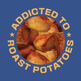 Addicted To Roast Potatoes T-Shirt