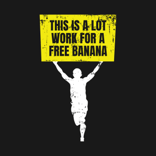 A Lot Work For A Free Banana Marathon Running T-Shirt