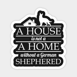 A House Is No Home Without a German Shepherd Gift Magnet