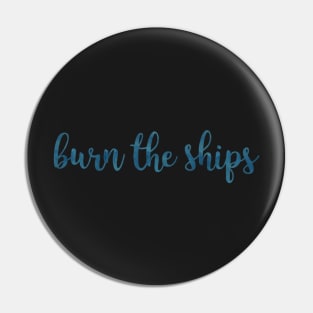 Burn the Ships Pin