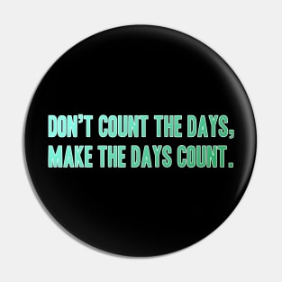 Quote Phrase Don't count the days, make the days count. Pin