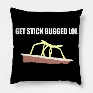 Get Stick Bugged LOL Funny Meme Pillow