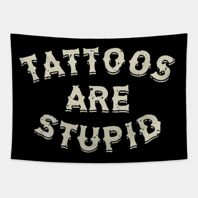 Tattoos are stupid Tapestry by mdr design