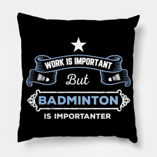 Work is important, badminton is importantER Pillow