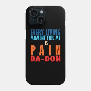 Every Living Moment For Me Is Pain Da-Don Phone Case