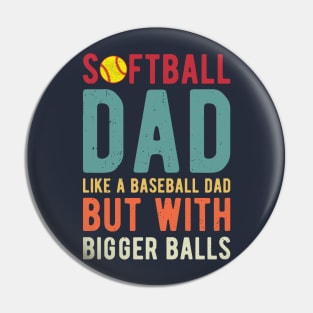 Softball Dad Like A Baseball Dad But With Bigger Balls Pin