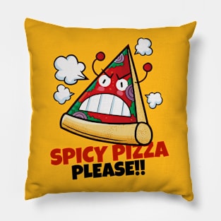 Spicy Pizza Please !! Pillow