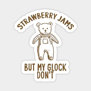 Strawberry jams but my glock don't Unisex Magnet